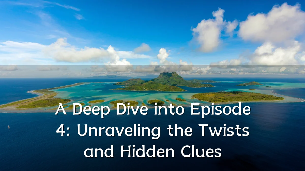 A Deep Dive into Episode 4: Unraveling the Twists and Hidden Clues