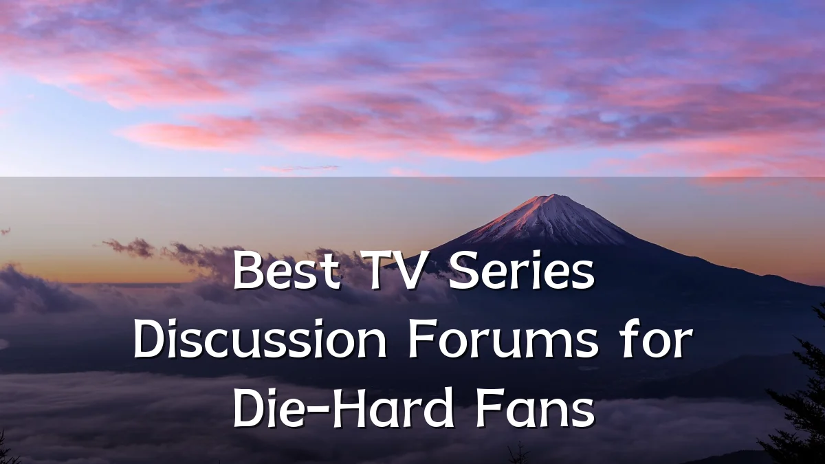 Best TV Series Discussion Forums for Die-Hard Fans