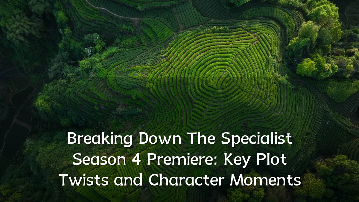 Breaking Down The Specialist Season 4 Premiere: Key Plot Twists and Character Moments