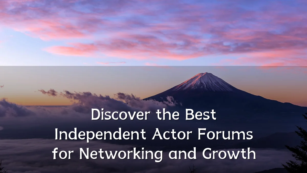 Discover the Best Independent Actor Forums for Networking and Growth