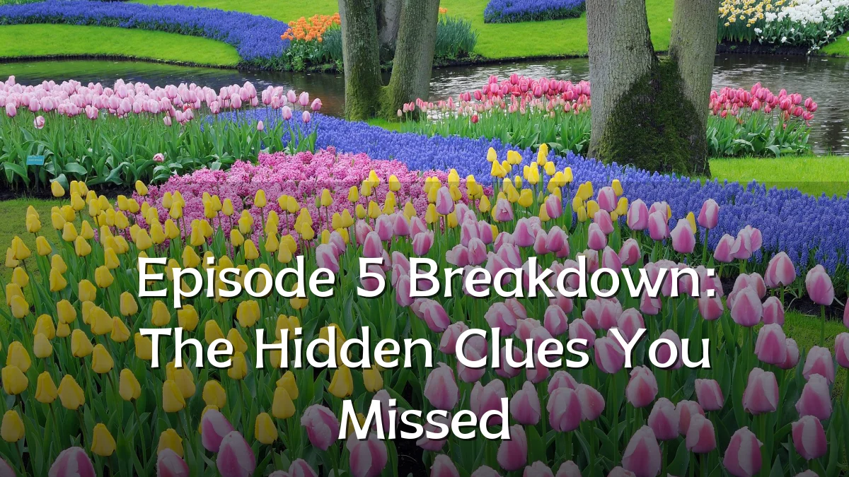 Episode 5 Breakdown: The Hidden Clues You Missed