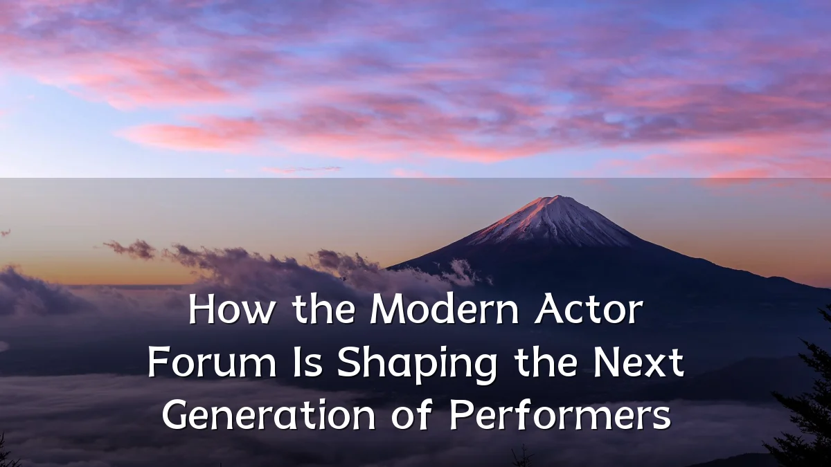 How the Modern Actor Forum Is Shaping the Next Generation of Performers