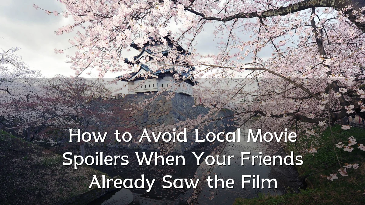 How to Avoid Local Movie Spoilers When Your Friends Already Saw the Film