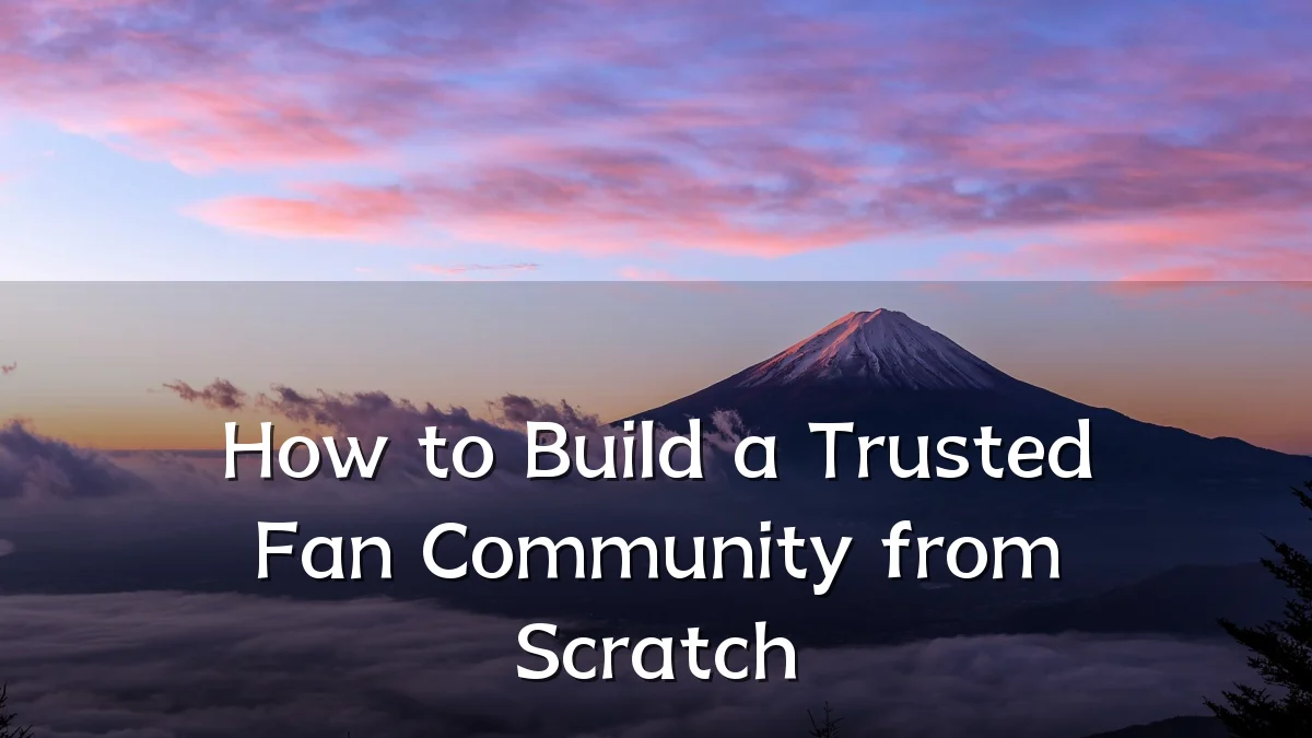 How to Build a Trusted Fan Community from Scratch