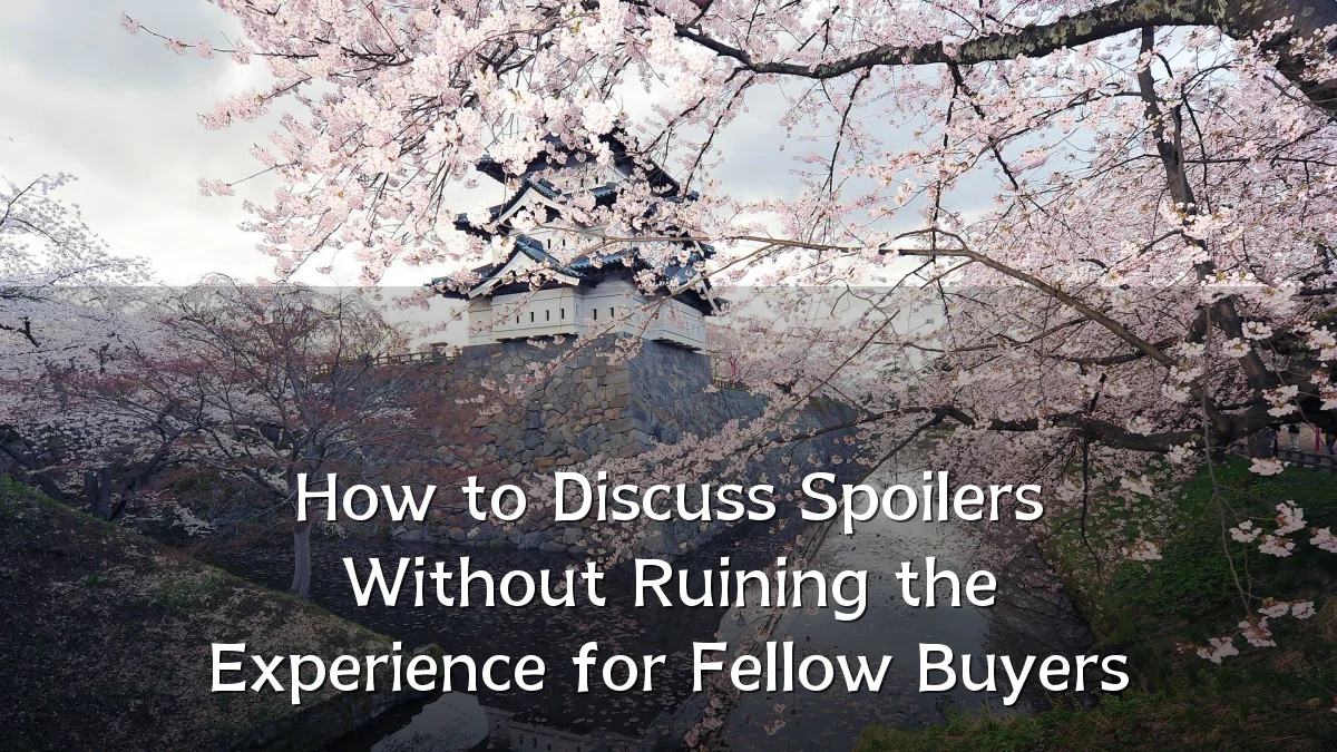 How to Discuss Spoilers Without Ruining the Experience for Fellow Buyers