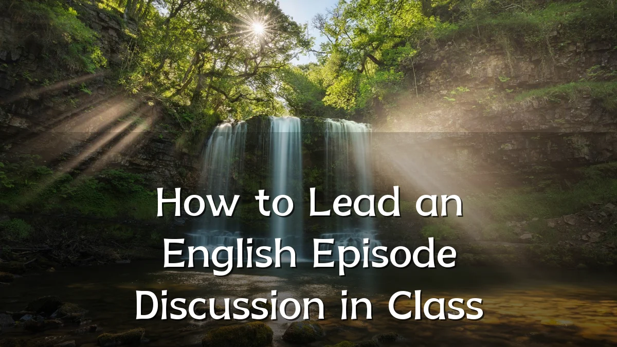 How to Lead an English Episode Discussion in Class
