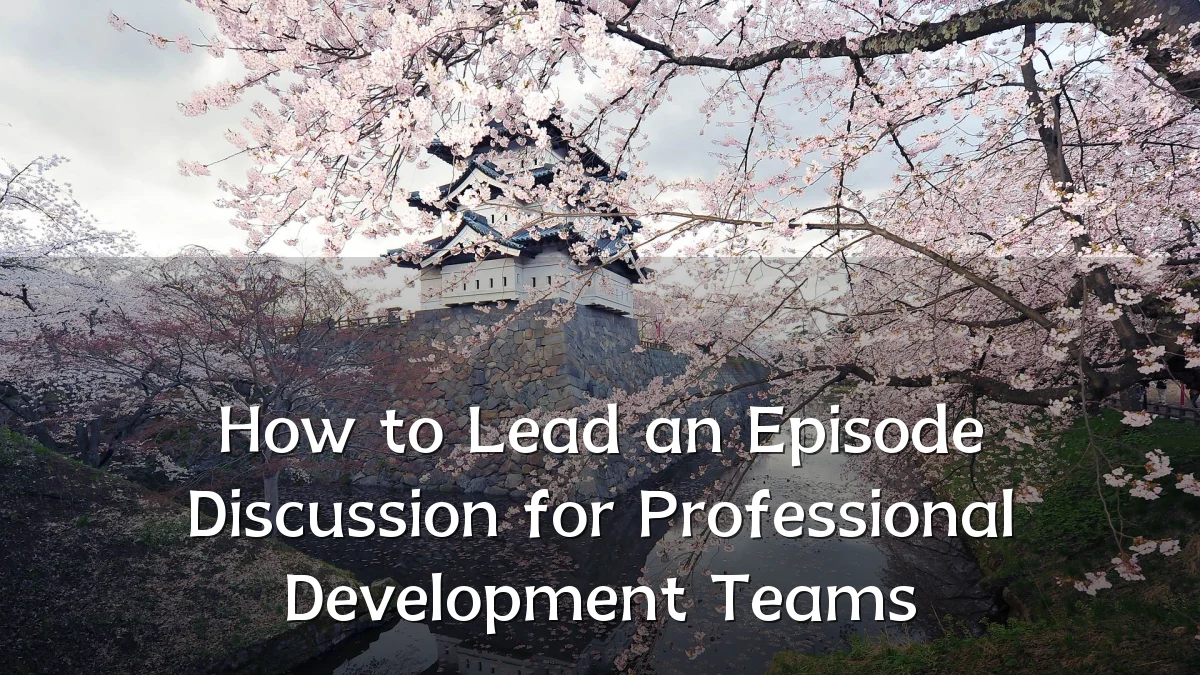 How to Lead an Episode Discussion for Professional Development Teams