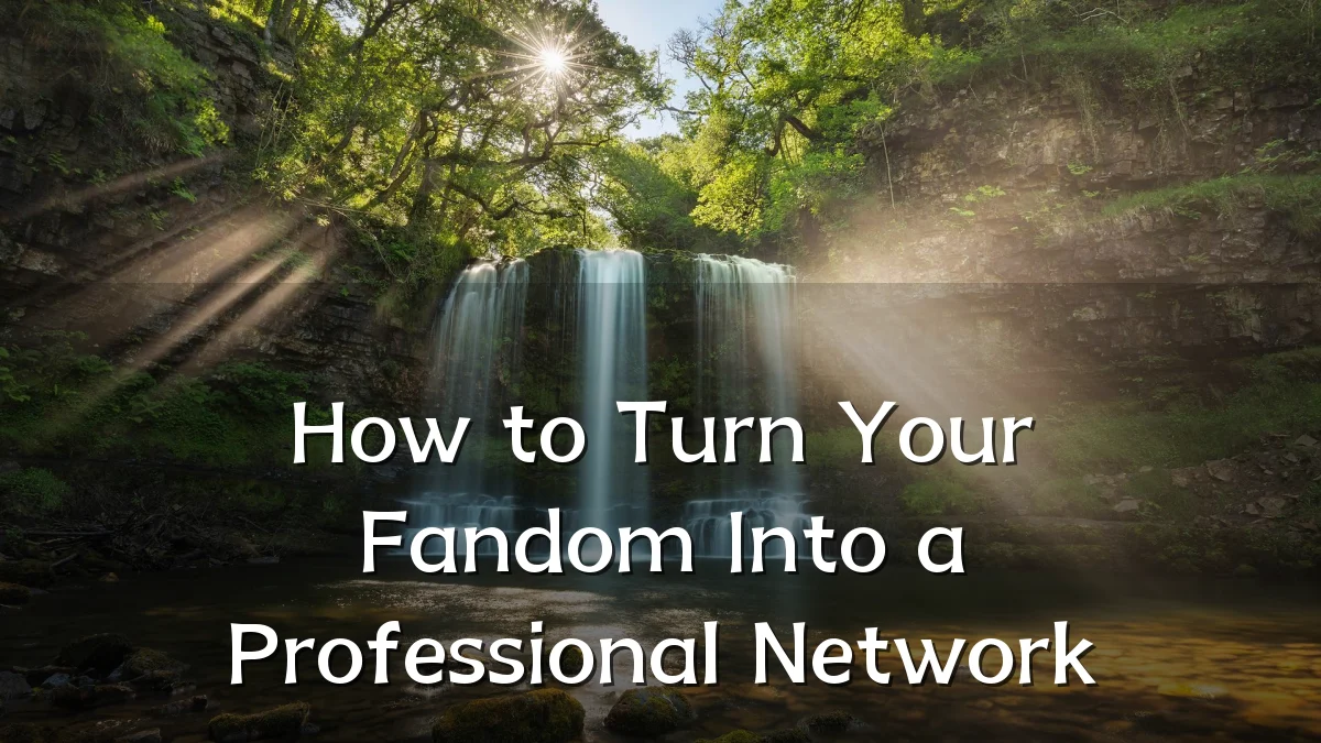 How to Turn Your Fandom Into a Professional Network