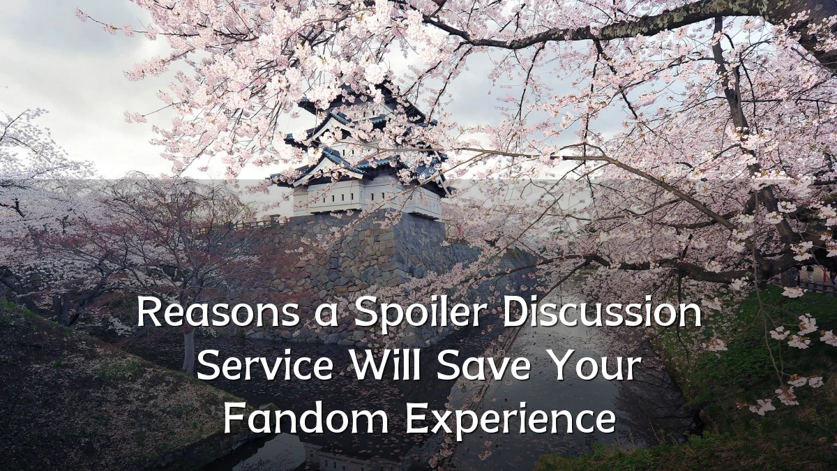 Reasons a Spoiler Discussion Service Will Save Your Fandom Experience
