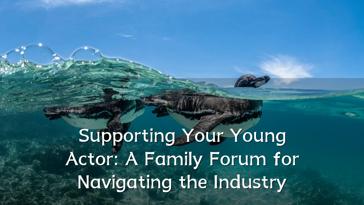 Supporting Your Young Actor: A Family Forum for Navigating the Industry