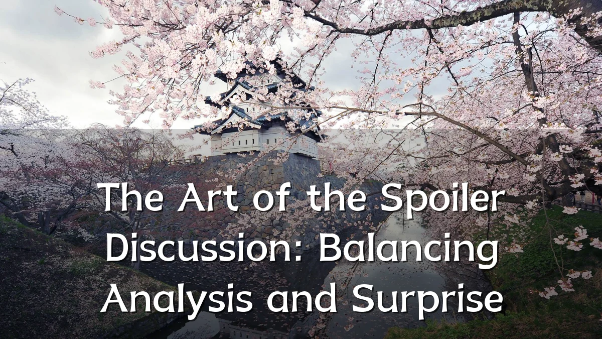The Art of the Spoiler Discussion: Balancing Analysis and Surprise