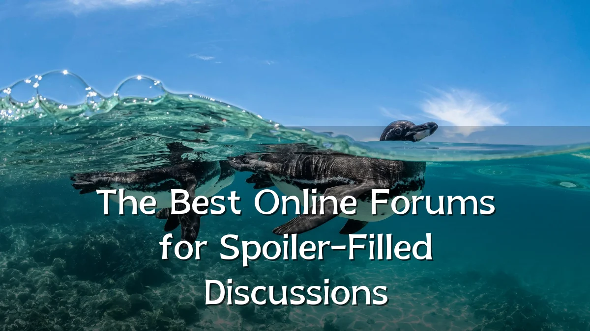 The Best Online Forums for Spoiler-Filled Discussions