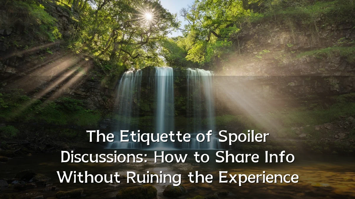 The Etiquette of Spoiler Discussions: How to Share Info Without Ruining the Experience