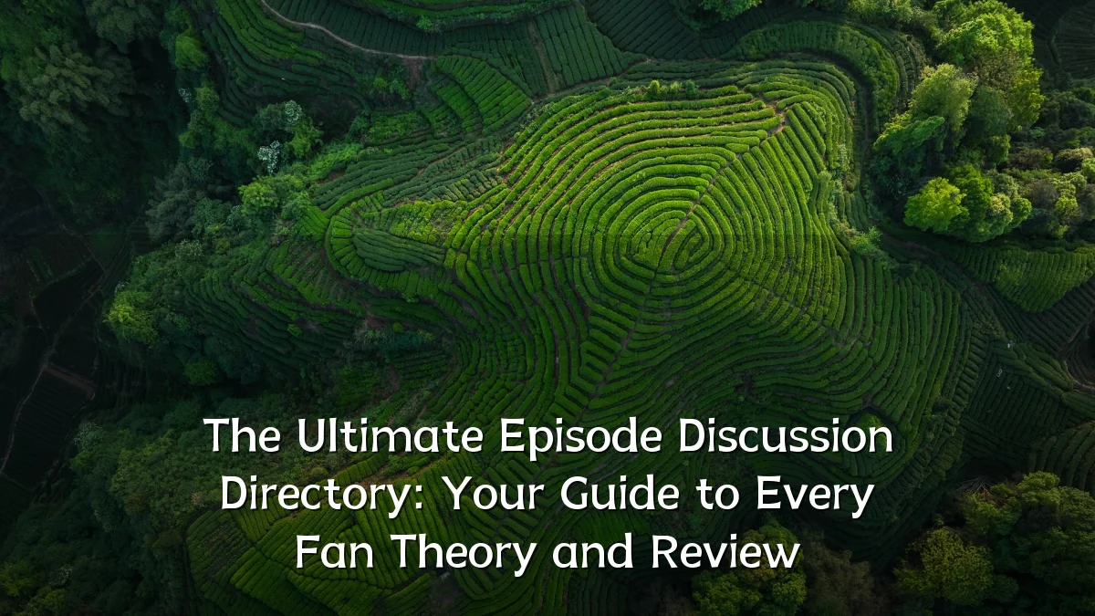 The Ultimate Episode Discussion Directory: Your Guide to Every Fan Theory and Review