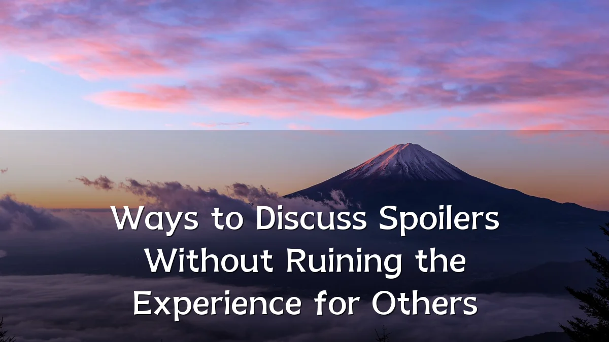 Ways to Discuss Spoilers Without Ruining the Experience for Others