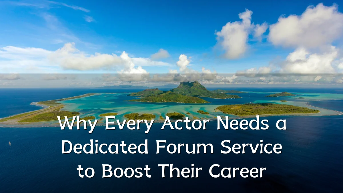 Why Every Actor Needs a Dedicated Forum Service to Boost Their Career