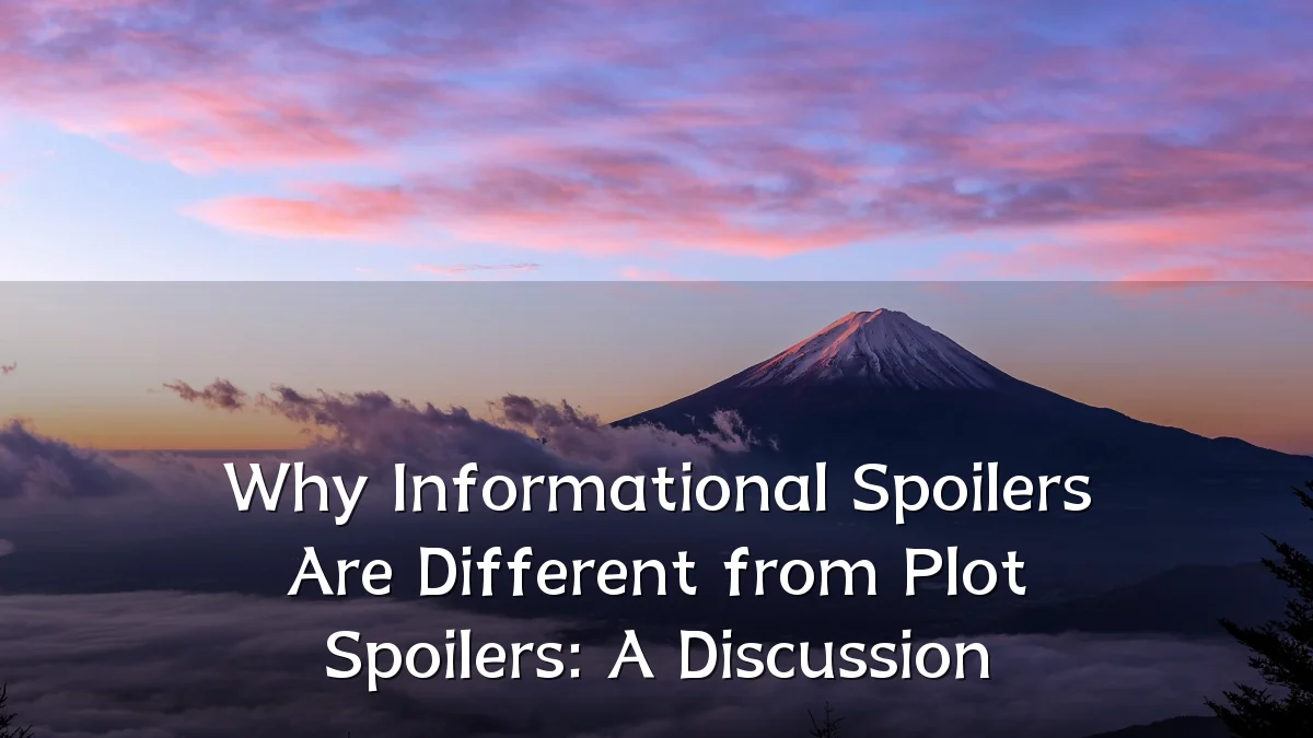 Why Informational Spoilers Are Different from Plot Spoilers: A Discussion