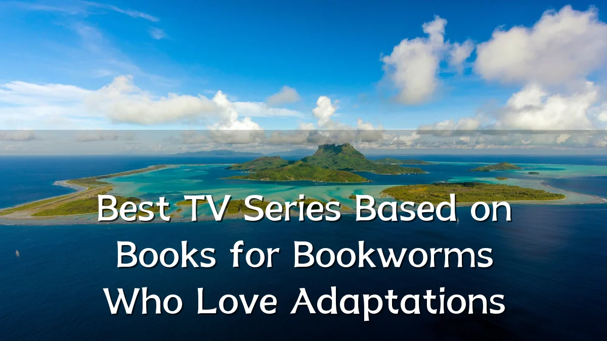 Best TV Series Based on Books for Bookworms Who Love Adaptations