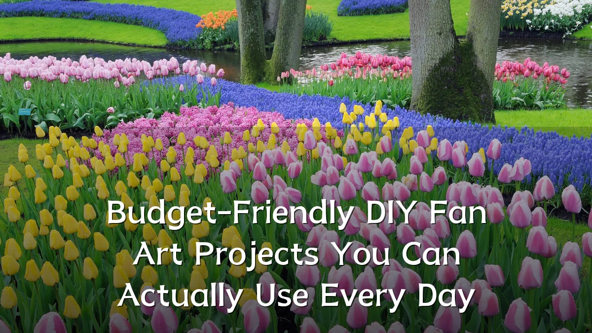 Budget-Friendly DIY Fan Art Projects You Can Actually Use Every Day