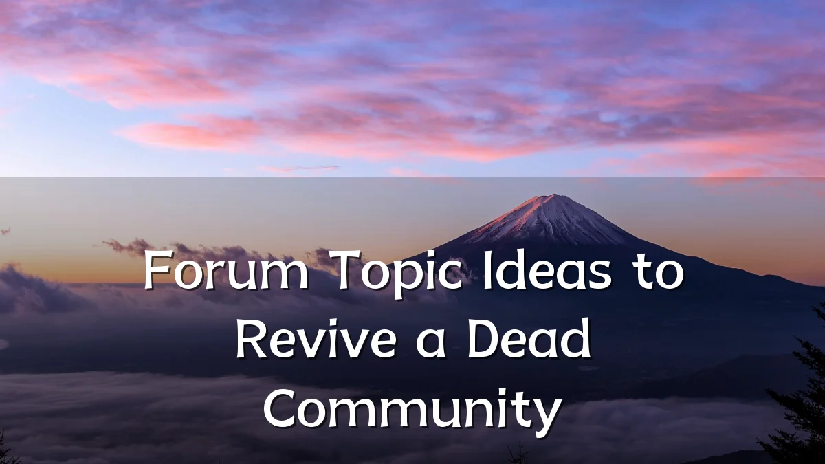 Forum Topic Ideas to Revive a Dead Community