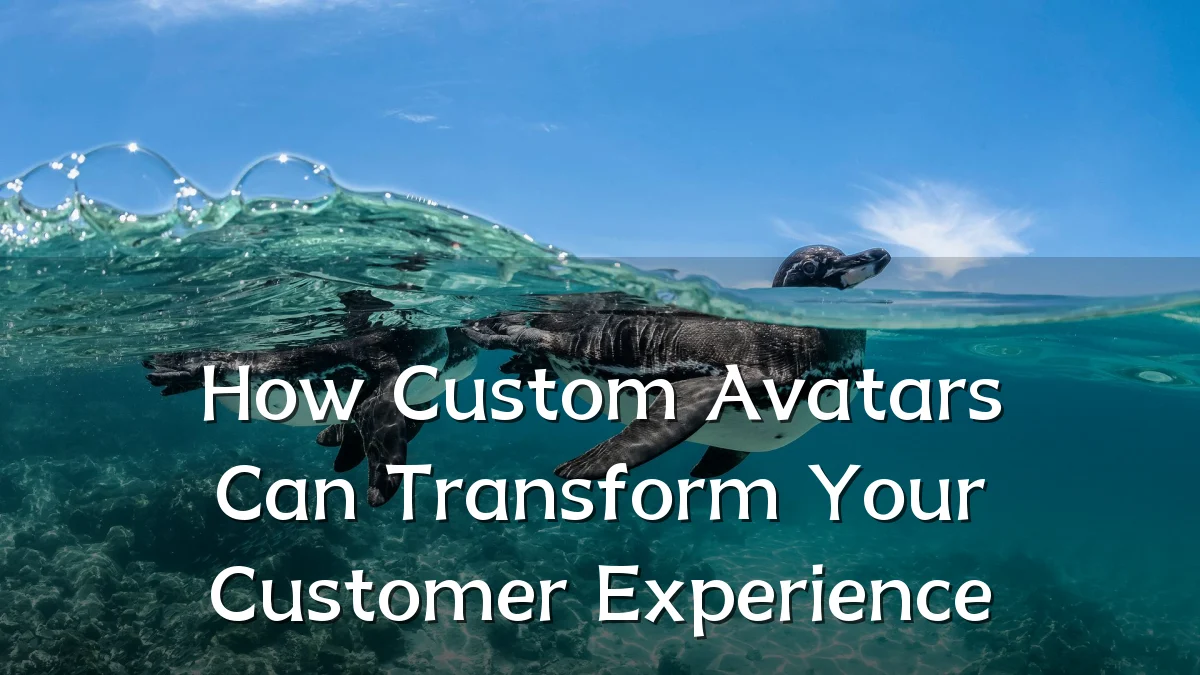 How Custom Avatars Can Transform Your Customer Experience