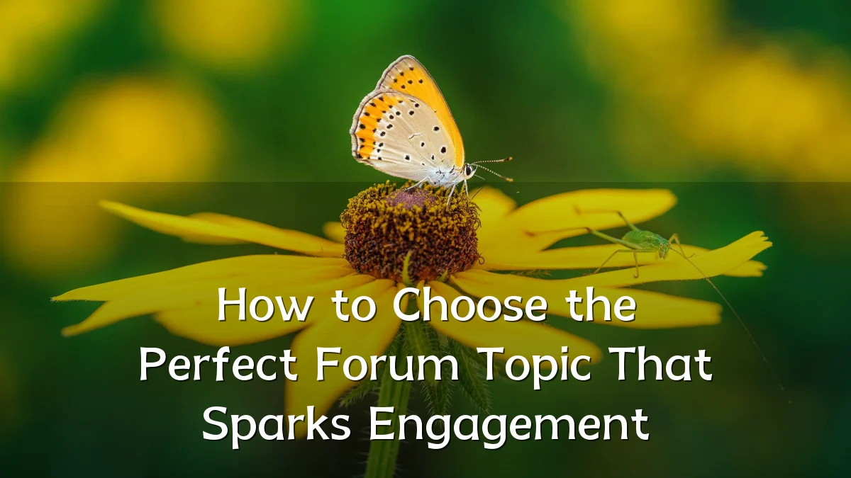 How to Choose the Perfect Forum Topic That Sparks Engagement