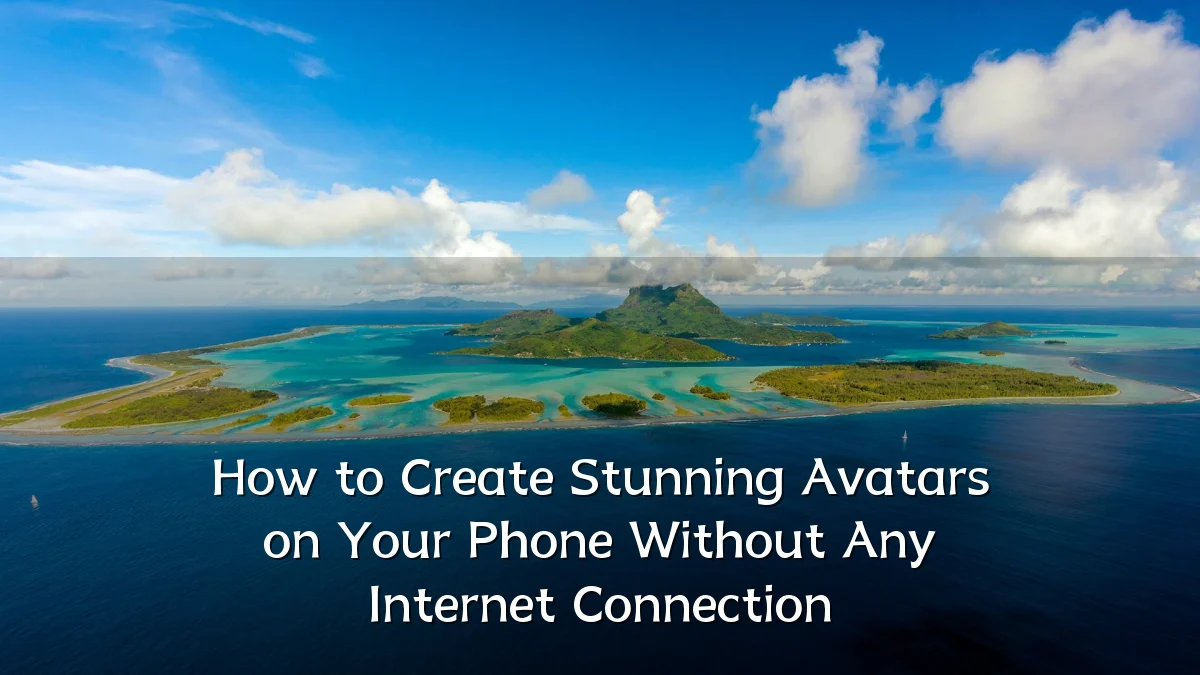 How to Create Stunning Avatars on Your Phone Without Any Internet Connection