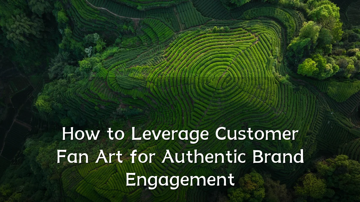 How to Leverage Customer Fan Art for Authentic Brand Engagement