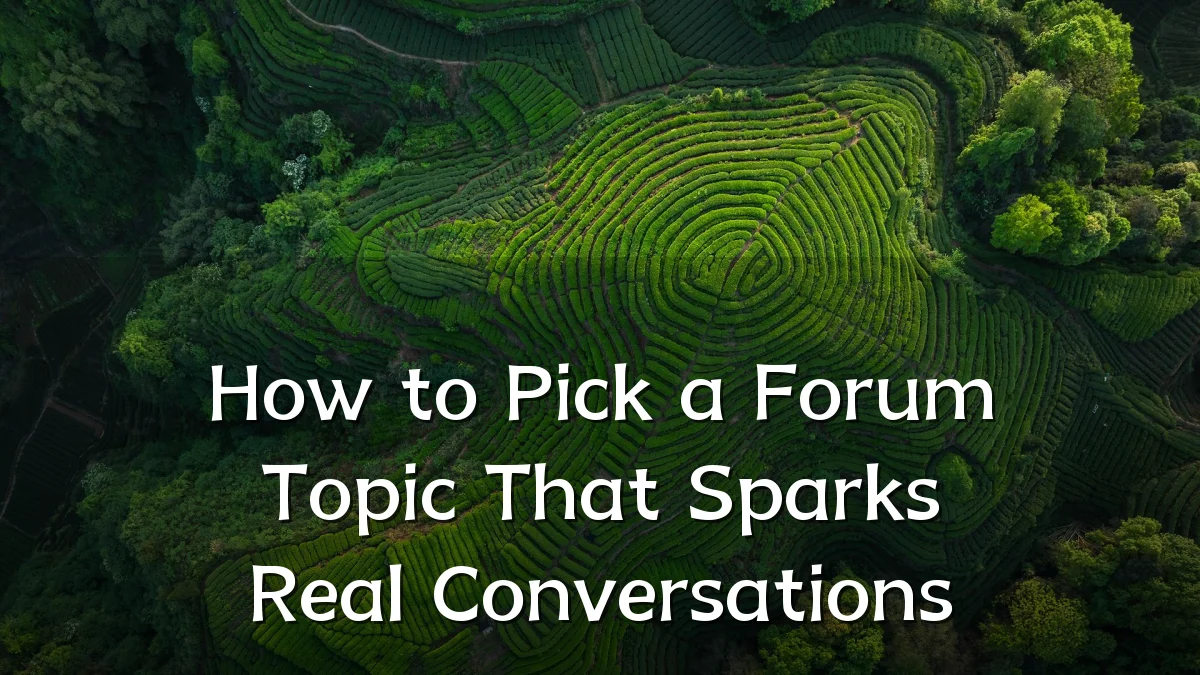 How to Pick a Forum Topic That Sparks Real Conversations