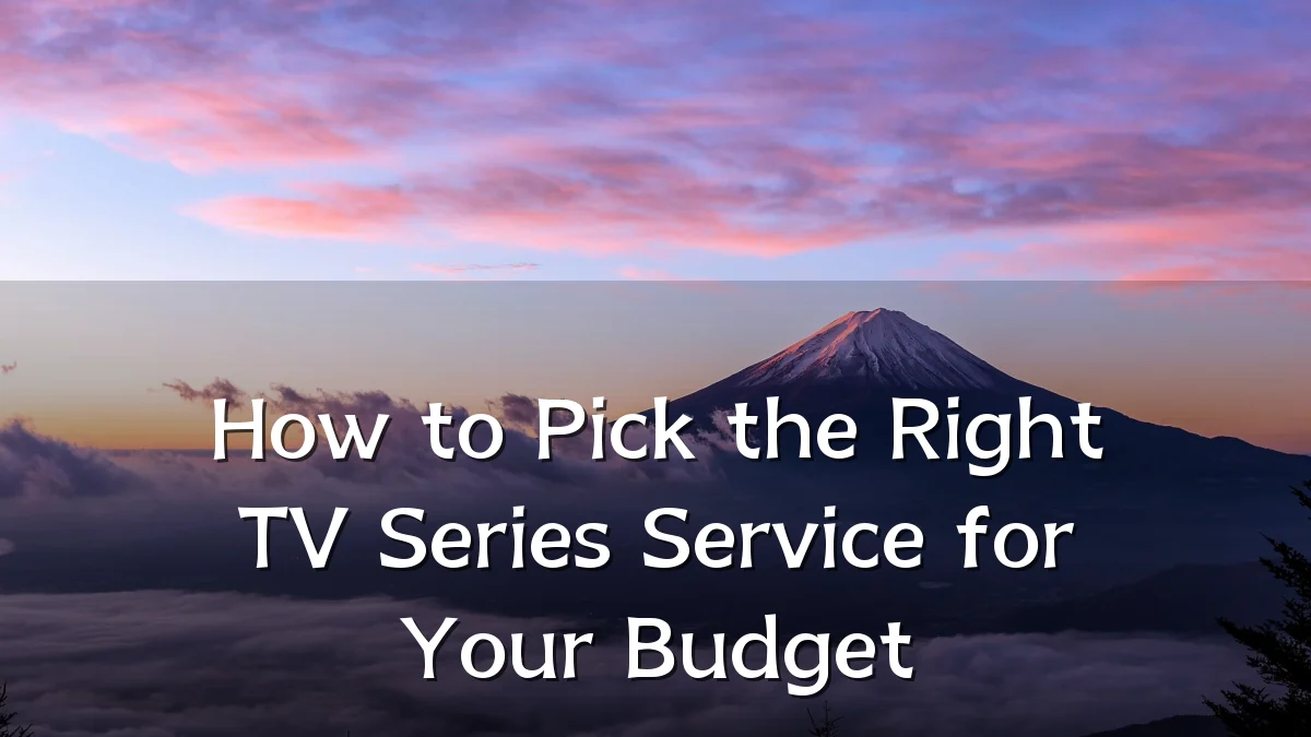 How to Pick the Right TV Series Service for Your Budget
