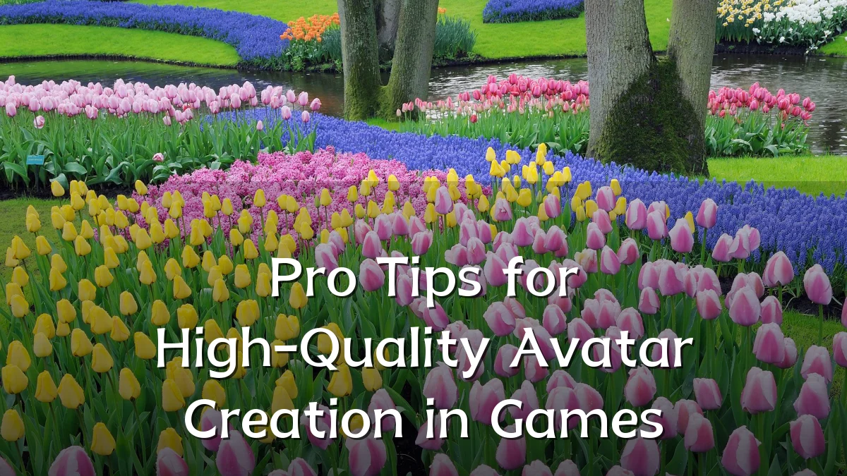 Pro Tips for High-Quality Avatar Creation in Games
