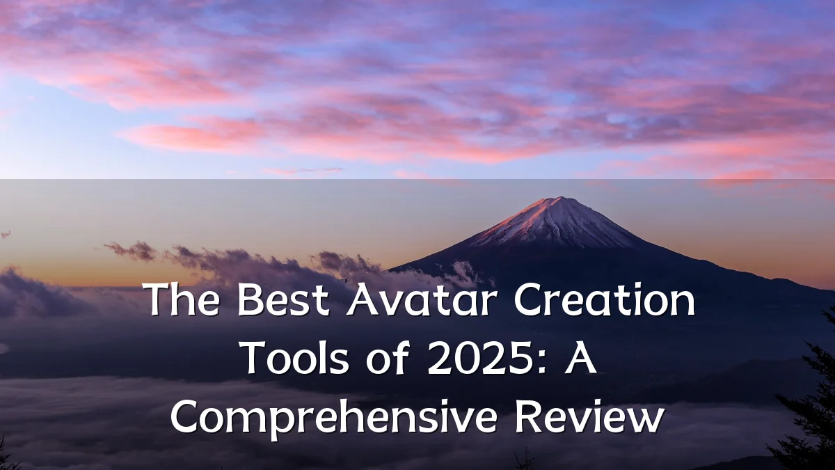 The Best Avatar Creation Tools of 2025: A Comprehensive Review