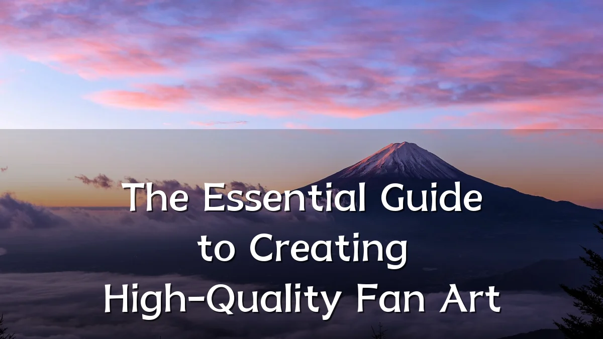 The Essential Guide to Creating High-Quality Fan Art