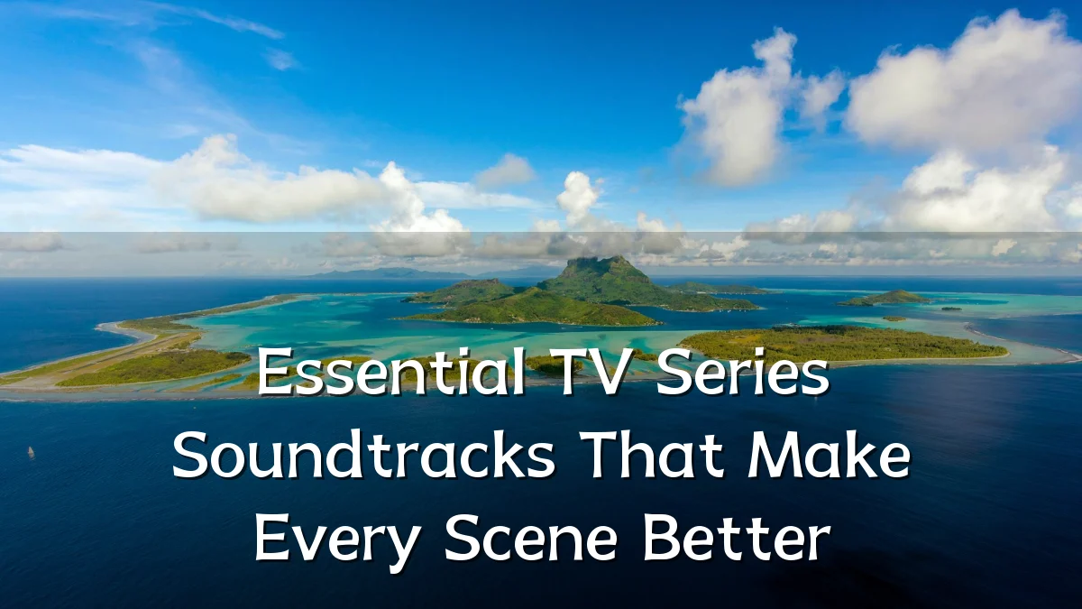 Essential TV Series Soundtracks That Make Every Scene Better
