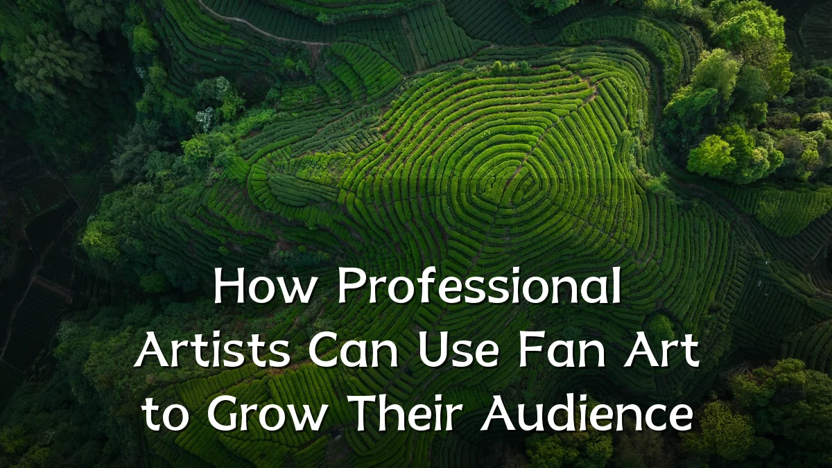 How Professional Artists Can Use Fan Art to Grow Their Audience