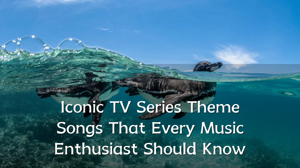 Iconic TV Series Theme Songs That Every Music Enthusiast Should Know