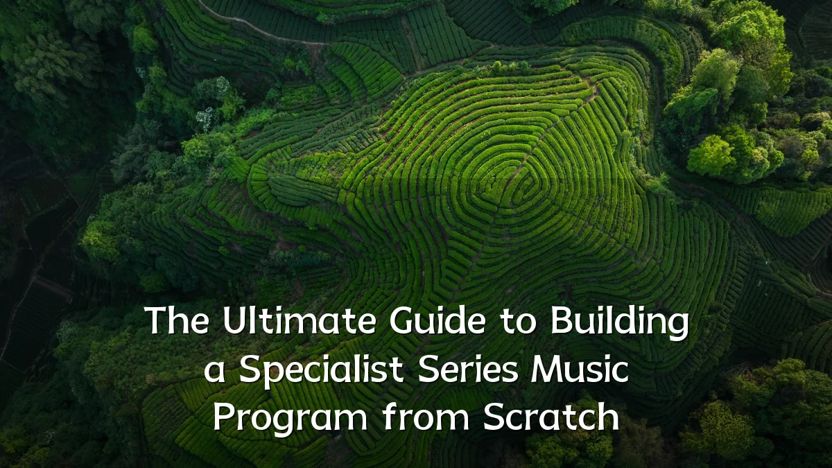 The Ultimate Guide to Building a Specialist Series Music Program from Scratch